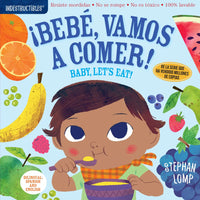 Indestructibles Books - ¡Bebe, Vamos A Comer! / Baby, Let's Eat!