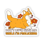 Big Moods 'Don't Fu*k with Me While I'm Frolicking' Vinyl Sticker