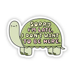 Big Moods 'Sorry I'm Late, I Don't Want To Be Here' Vinyl Sticker