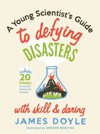 A Young Scientist's Guide to Defying Disasters with Skill & Daring