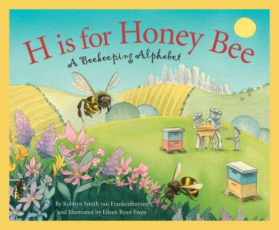 H is for Honeybee: A Beekeeping Alphabet Book