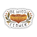 Big Moods 'Be Wild, Flower' Vinyl Sticker