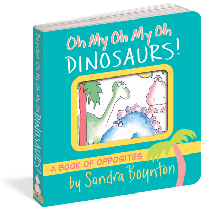 Oh My Oh My Oh Dinosaurs! by Sandra Boynton