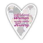 Big Moods 'Well Behaved Women Rarely Make History' Heart Vinyl Sticker