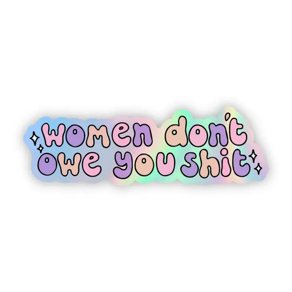Big Moods 'Women Don't Owe You Shit' Holographic Vinyl Sticker