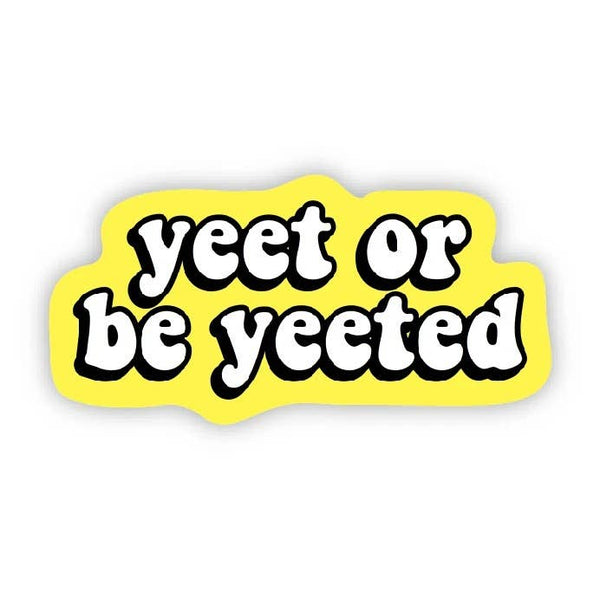 Big Moods 'Yeet or Be Yeeted' Vinyl Sticker